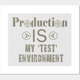 Production IS my test environment Posters and Art